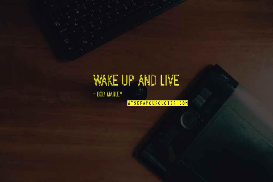 Doing Things That Scare You Quotes By Bob Marley: Wake up and live