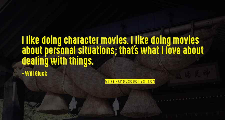 Doing Things That You Love Quotes By Will Gluck: I like doing character movies. I like doing