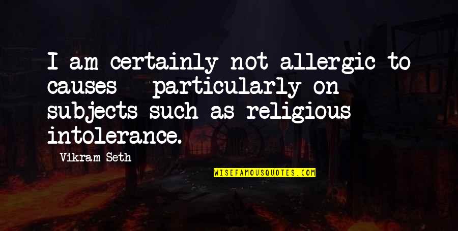 Doing Things The Wrong Way Quotes By Vikram Seth: I am certainly not allergic to causes -