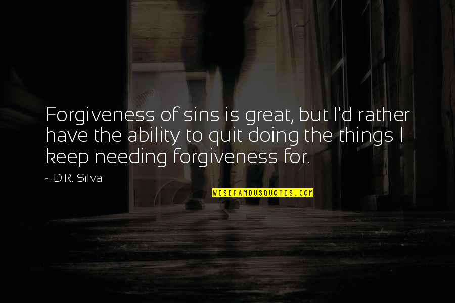 Doing Things To The Best Of Your Ability Quotes By D.R. Silva: Forgiveness of sins is great, but I'd rather