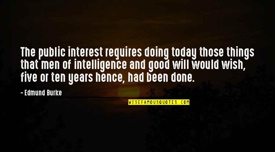 Doing Things Today Quotes By Edmund Burke: The public interest requires doing today those things