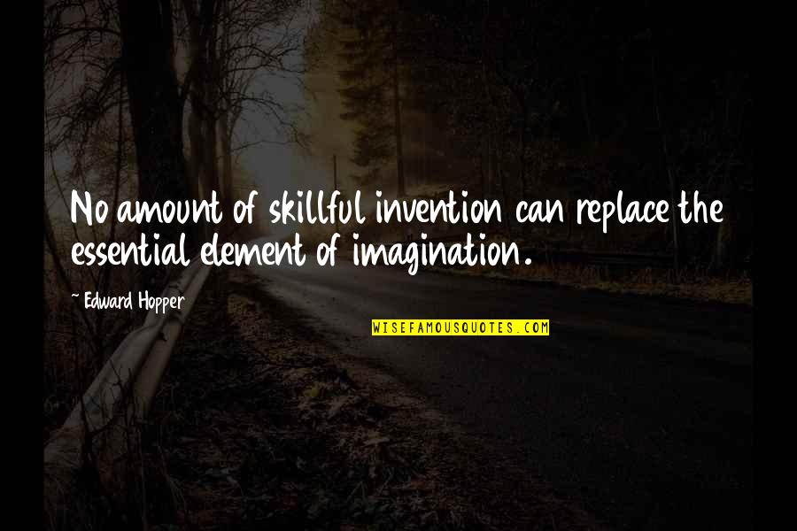 Doing Things Today Quotes By Edward Hopper: No amount of skillful invention can replace the