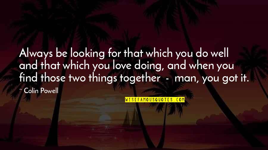 Doing Things Together Quotes By Colin Powell: Always be looking for that which you do