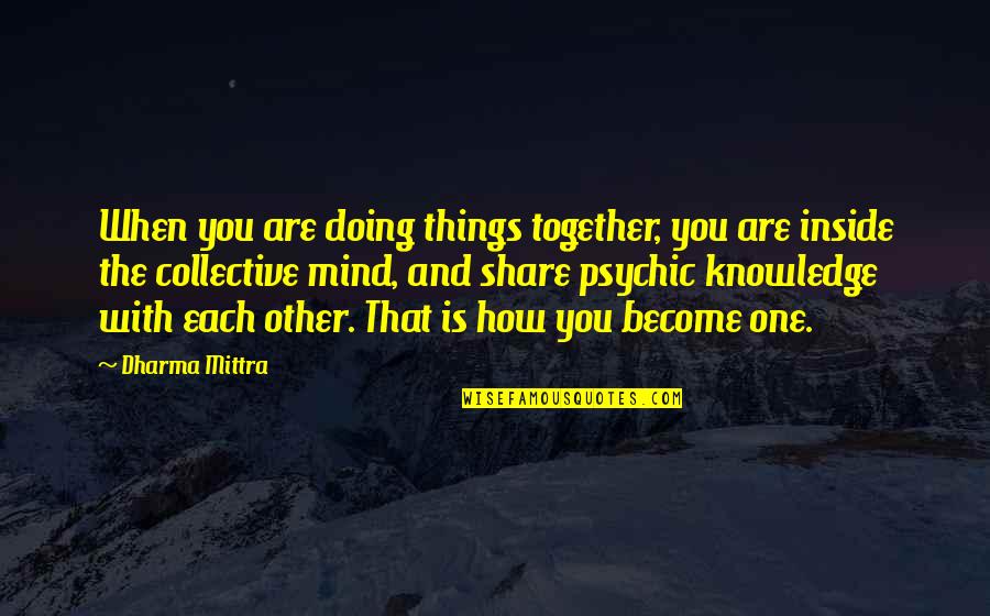 Doing Things Together Quotes By Dharma Mittra: When you are doing things together, you are