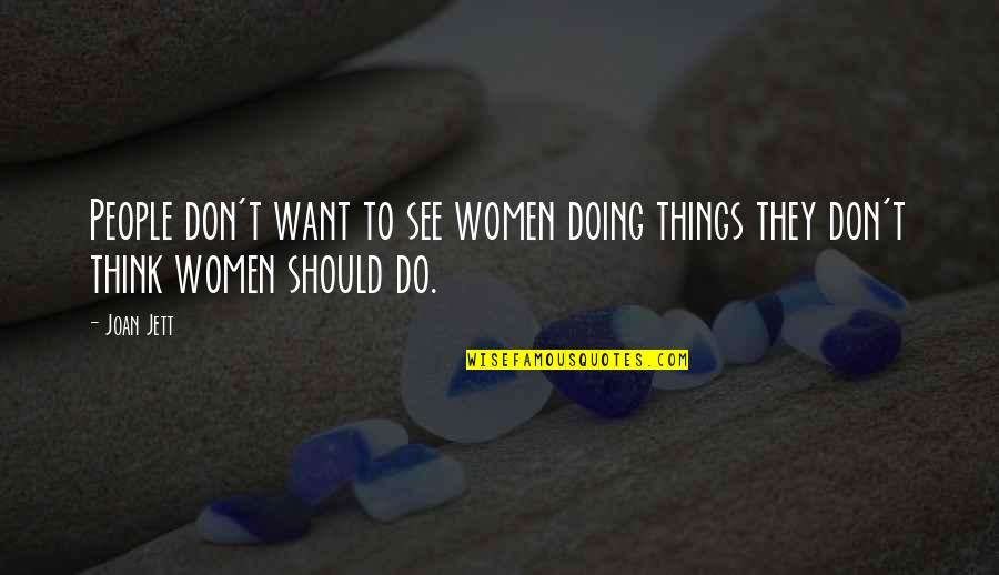 Doing Things We Don't Want To Do Quotes By Joan Jett: People don't want to see women doing things