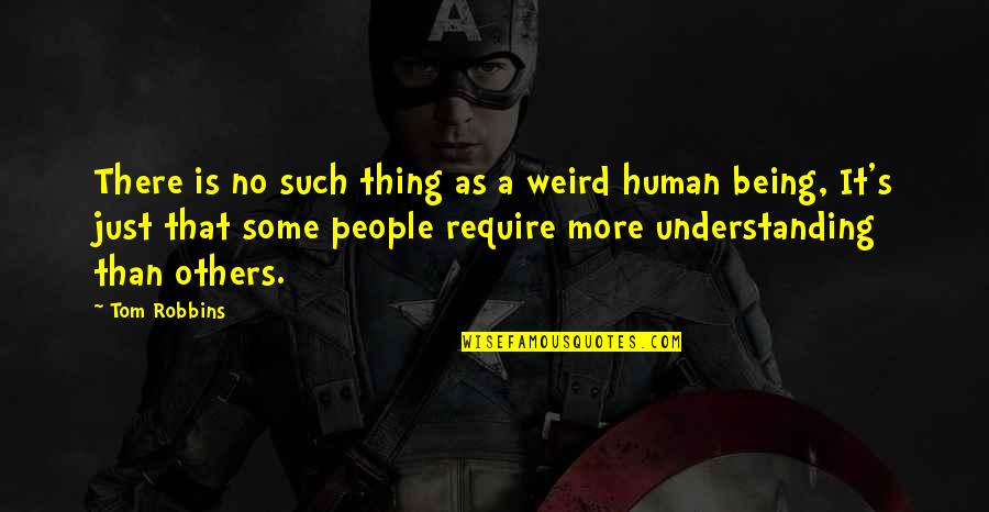 Doing Things We Don't Want To Do Quotes By Tom Robbins: There is no such thing as a weird