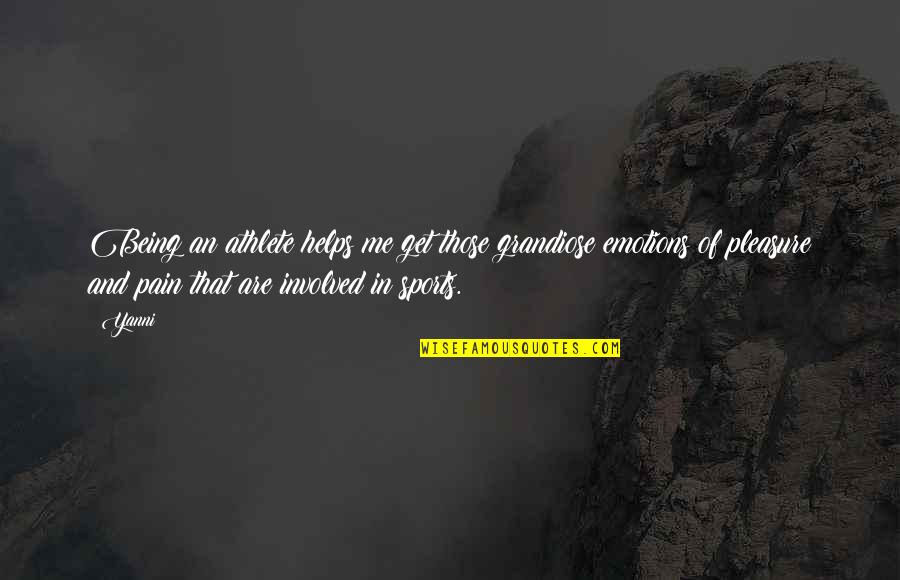 Doing Things We Don't Want To Do Quotes By Yanni: Being an athlete helps me get those grandiose