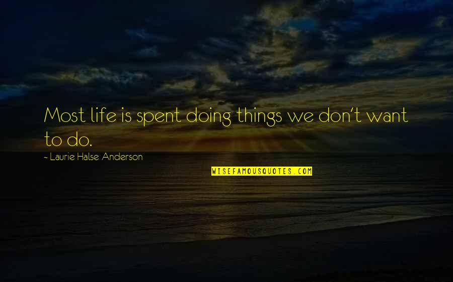 Doing Things With Your Life Quotes By Laurie Halse Anderson: Most life is spent doing things we don't