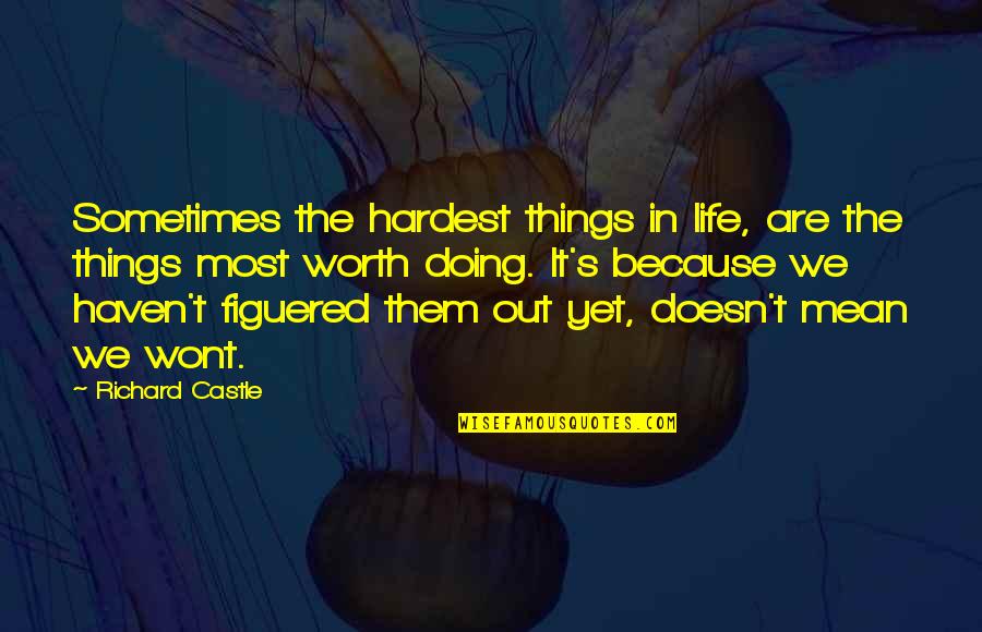 Doing Things With Your Life Quotes By Richard Castle: Sometimes the hardest things in life, are the