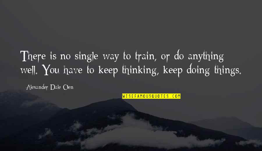 Doing Things Without Thinking Quotes By Alexander Dale Oen: There is no single way to train, or