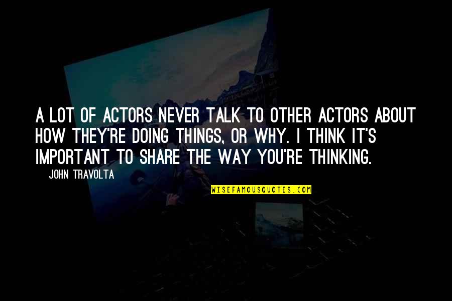 Doing Things Without Thinking Quotes By John Travolta: A lot of actors never talk to other