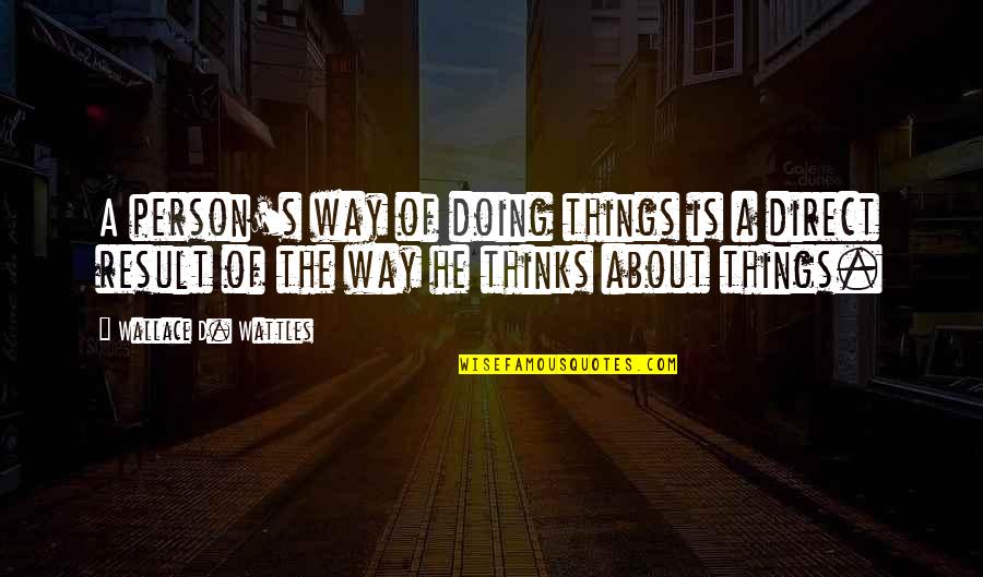 Doing Things Without Thinking Quotes By Wallace D. Wattles: A person's way of doing things is a