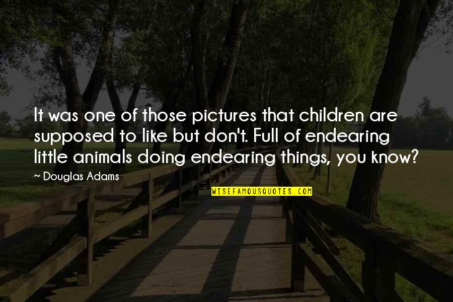 Doing Things You Don't Like Quotes By Douglas Adams: It was one of those pictures that children