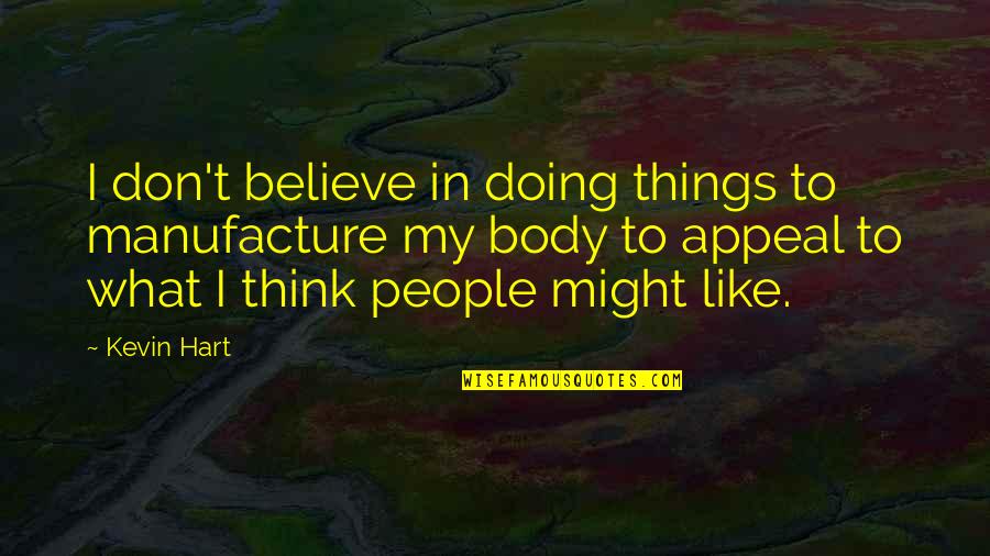 Doing Things You Don't Like Quotes By Kevin Hart: I don't believe in doing things to manufacture
