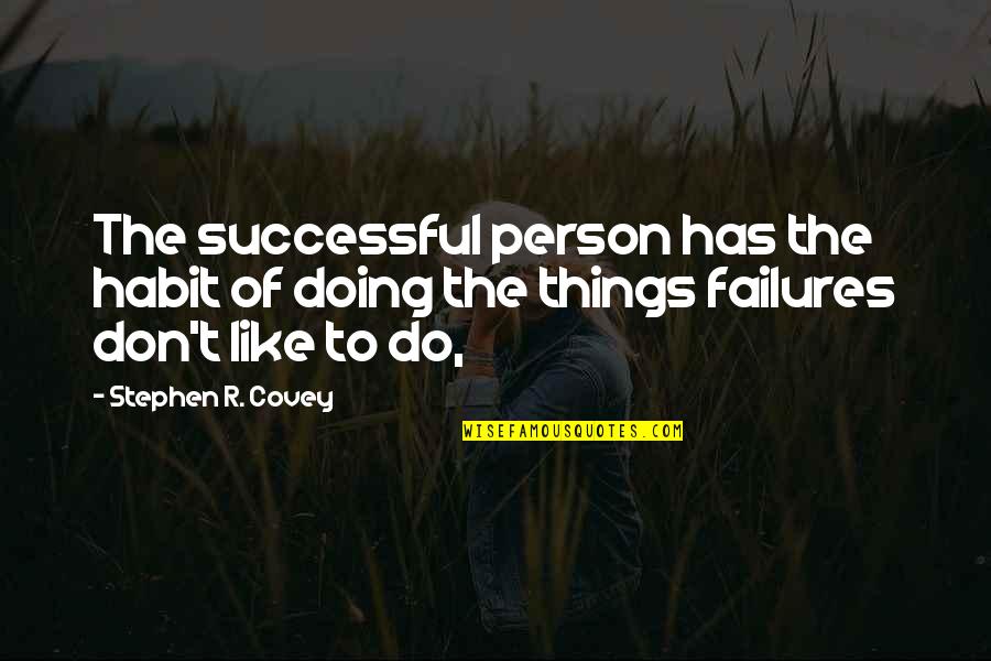 Doing Things You Don't Like Quotes By Stephen R. Covey: The successful person has the habit of doing