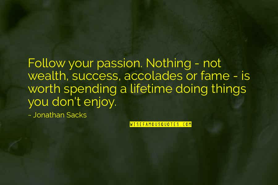 Doing Things You Enjoy Quotes By Jonathan Sacks: Follow your passion. Nothing - not wealth, success,