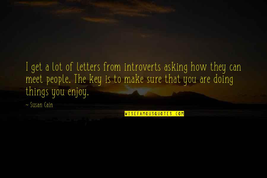 Doing Things You Enjoy Quotes By Susan Cain: I get a lot of letters from introverts