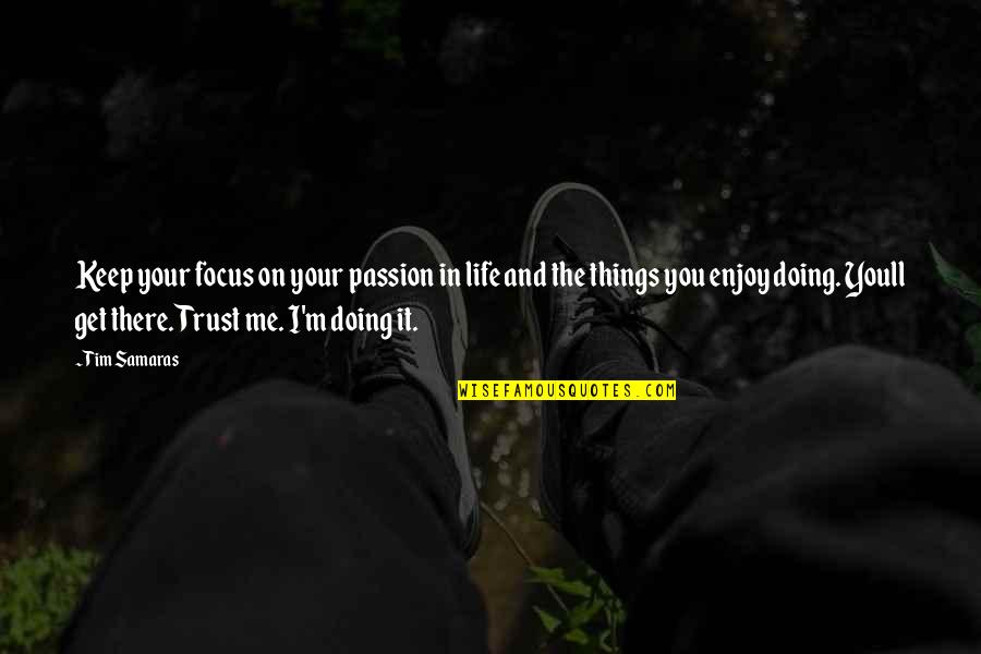 Doing Things You Enjoy Quotes By Tim Samaras: Keep your focus on your passion in life