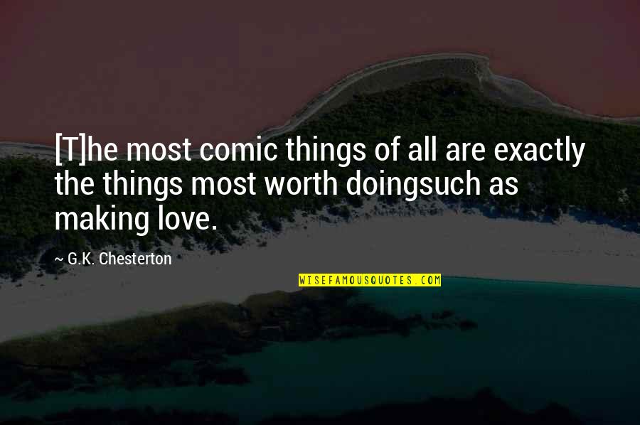 Doing Things You Love Quotes By G.K. Chesterton: [T]he most comic things of all are exactly