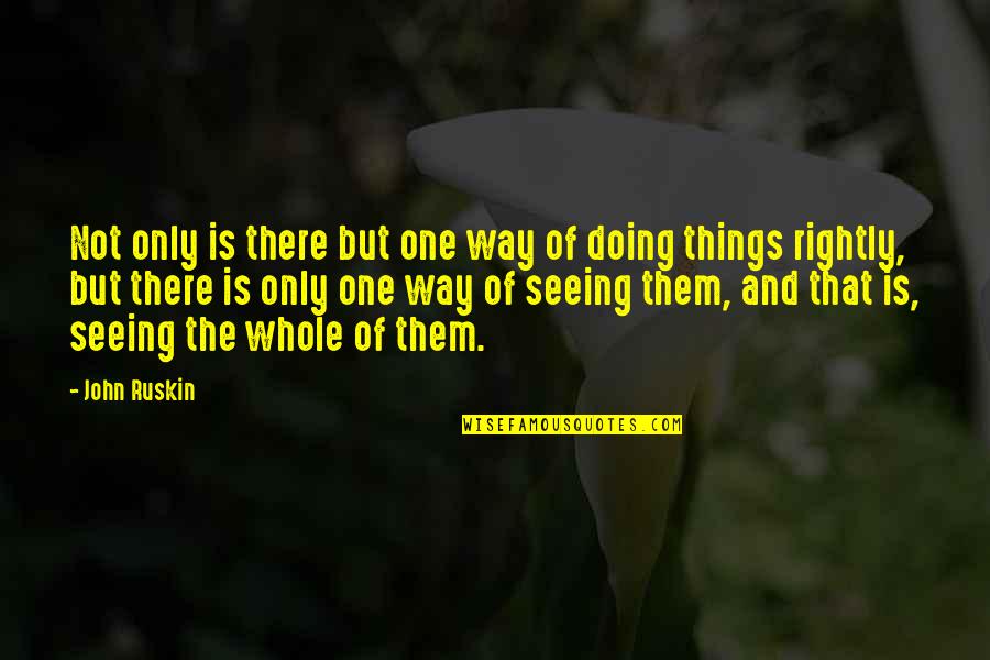 Doing Things Your Own Way Quotes By John Ruskin: Not only is there but one way of