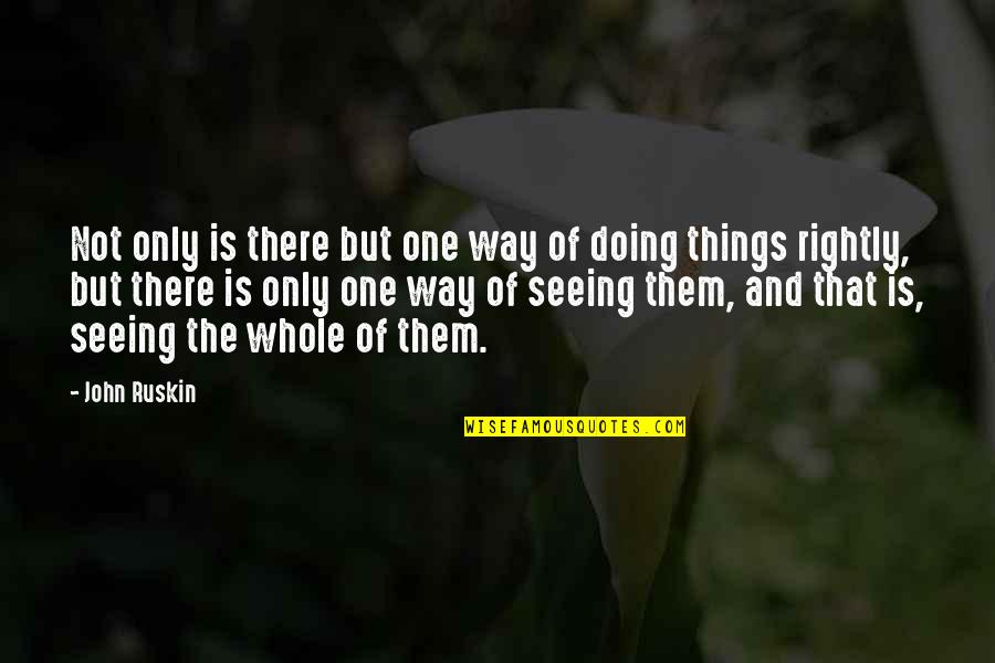 Doing Things Your Way Quotes By John Ruskin: Not only is there but one way of