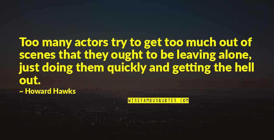 Doing This Alone Quotes By Howard Hawks: Too many actors try to get too much