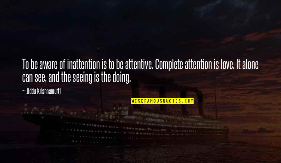 Doing This Alone Quotes By Jiddu Krishnamurti: To be aware of inattention is to be