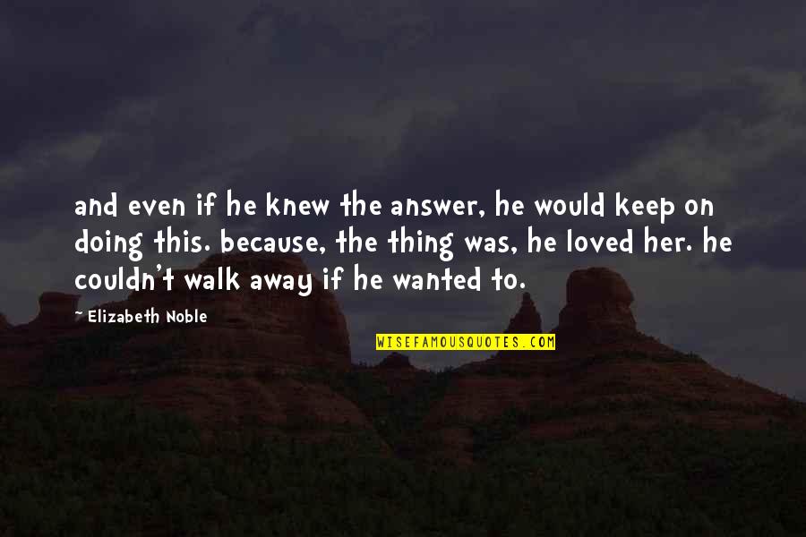 Doing This Quotes By Elizabeth Noble: and even if he knew the answer, he