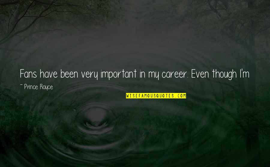 Doing This Quotes By Prince Royce: Fans have been very important in my career.