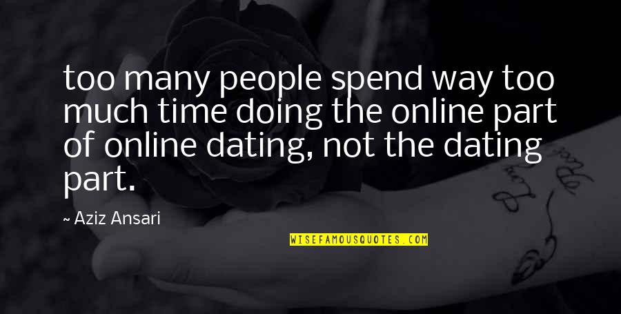 Doing Too Much Quotes By Aziz Ansari: too many people spend way too much time