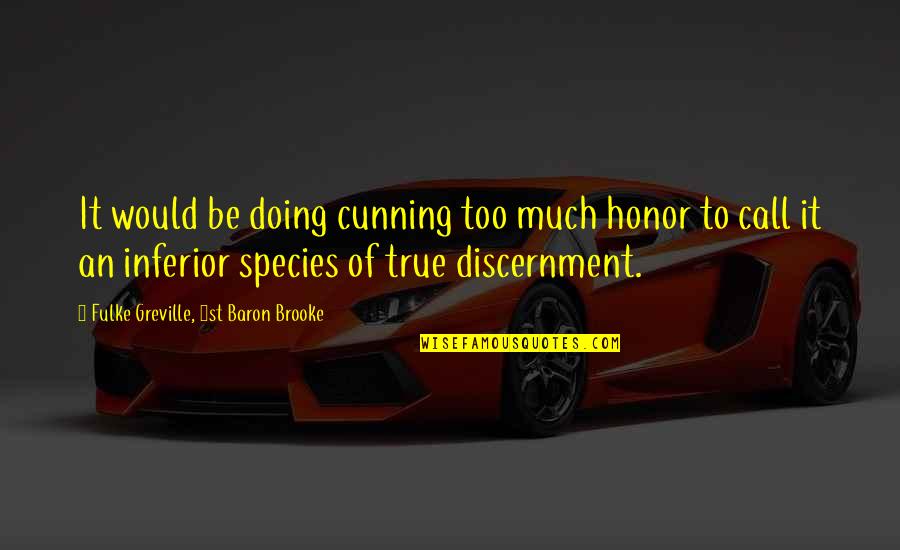 Doing Too Much Quotes By Fulke Greville, 1st Baron Brooke: It would be doing cunning too much honor