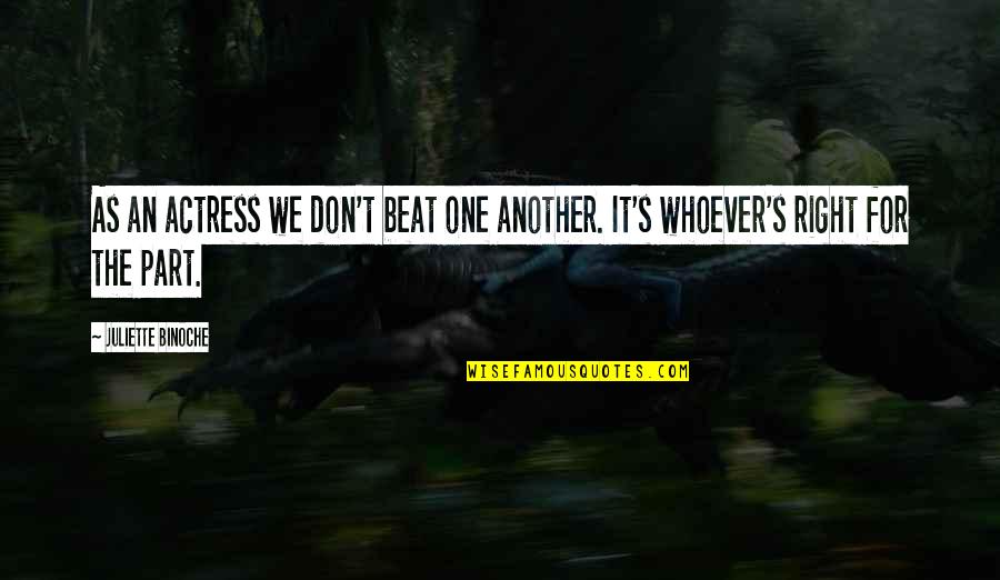 Doing Tough Things Quotes By Juliette Binoche: As an actress we don't beat one another. Doing Tough Things Quotes By Juliette Binoche: As an actress we don't beat one another.