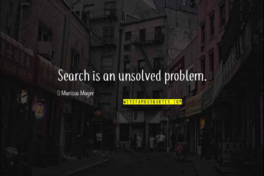 Doing Well At Work Quotes By Marissa Mayer: Search is an unsolved problem.