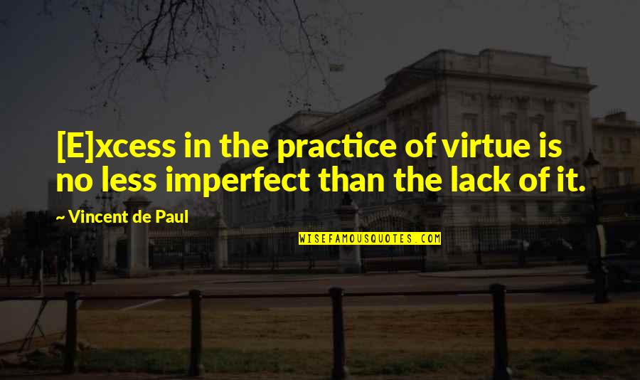 Doing Well At Work Quotes By Vincent De Paul: [E]xcess in the practice of virtue is no
