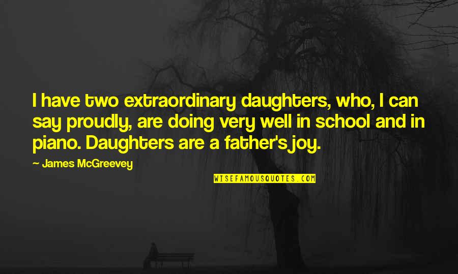 Doing Well In School Quotes By James McGreevey: I have two extraordinary daughters, who, I can