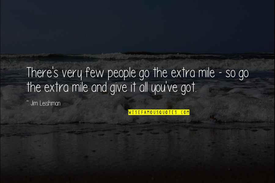 Doing Well In School Quotes By Jim Leishman: There's very few people go the extra mile