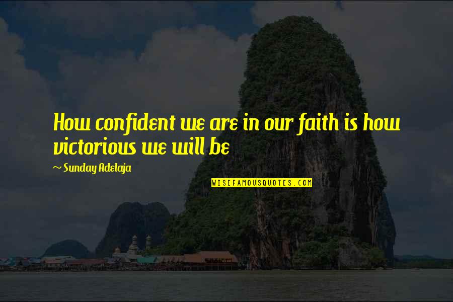 Doing Well In School Quotes By Sunday Adelaja: How confident we are in our faith is