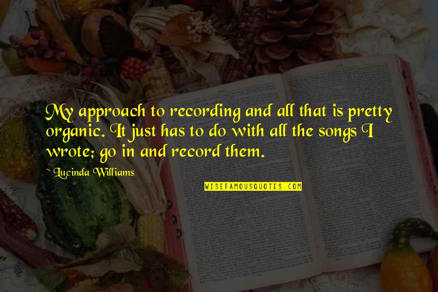 Doing Well In Sports Quotes By Lucinda Williams: My approach to recording and all that is