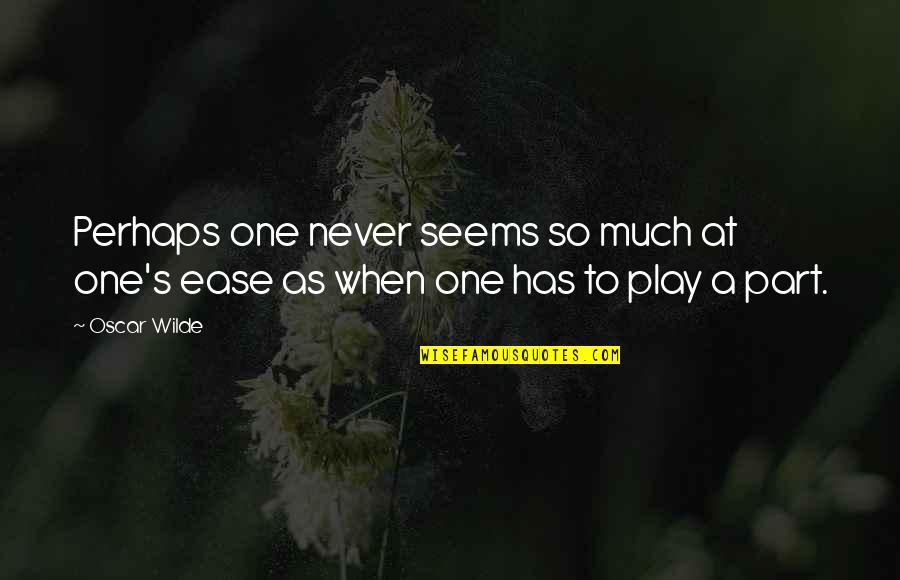 Doing Well In Sports Quotes By Oscar Wilde: Perhaps one never seems so much at one's