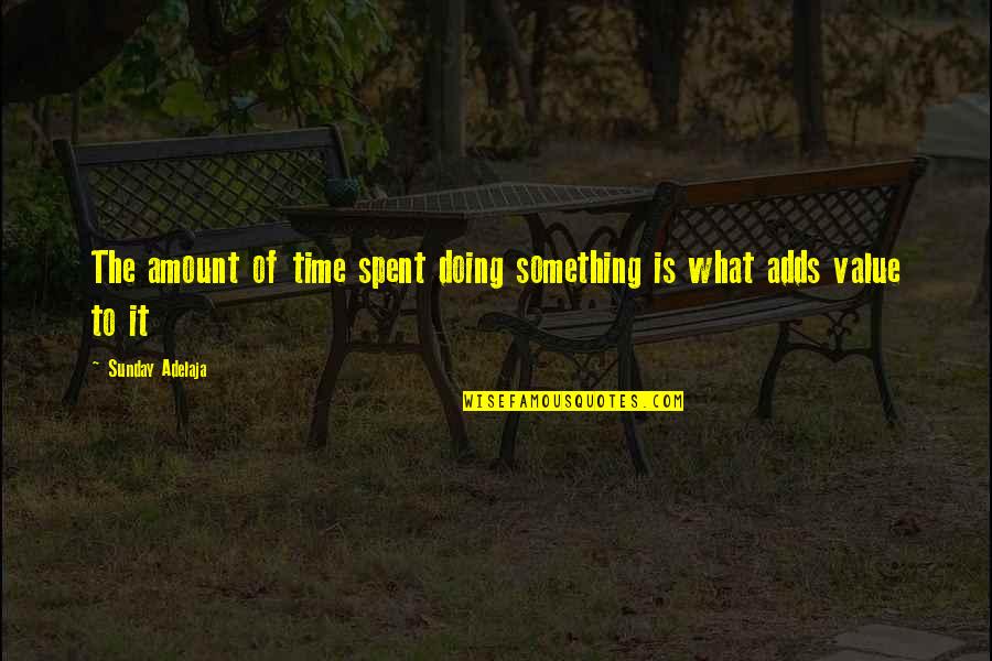 Doing Well Without You Quotes By Sunday Adelaja: The amount of time spent doing something is