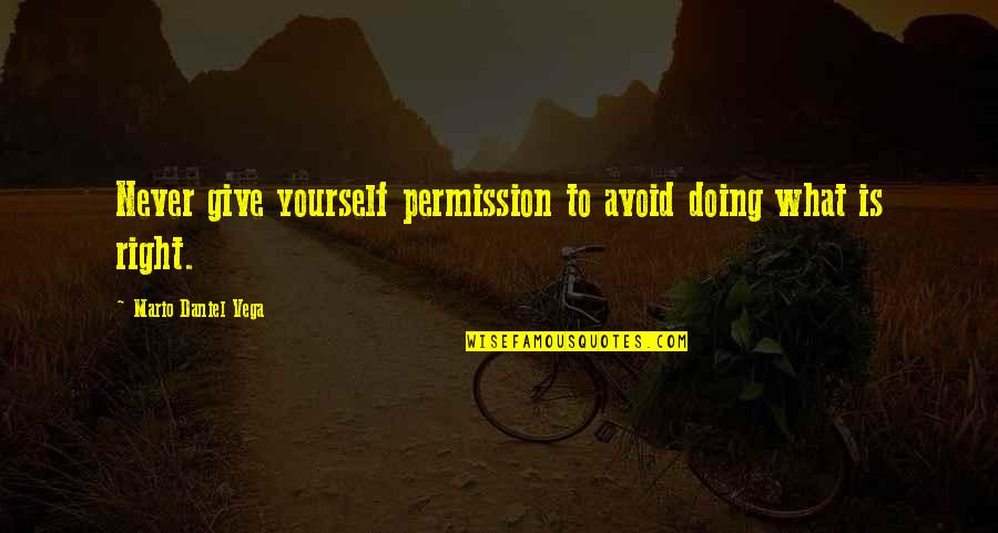 Doing What Best For Yourself Quotes By Mario Daniel Vega: Never give yourself permission to avoid doing what