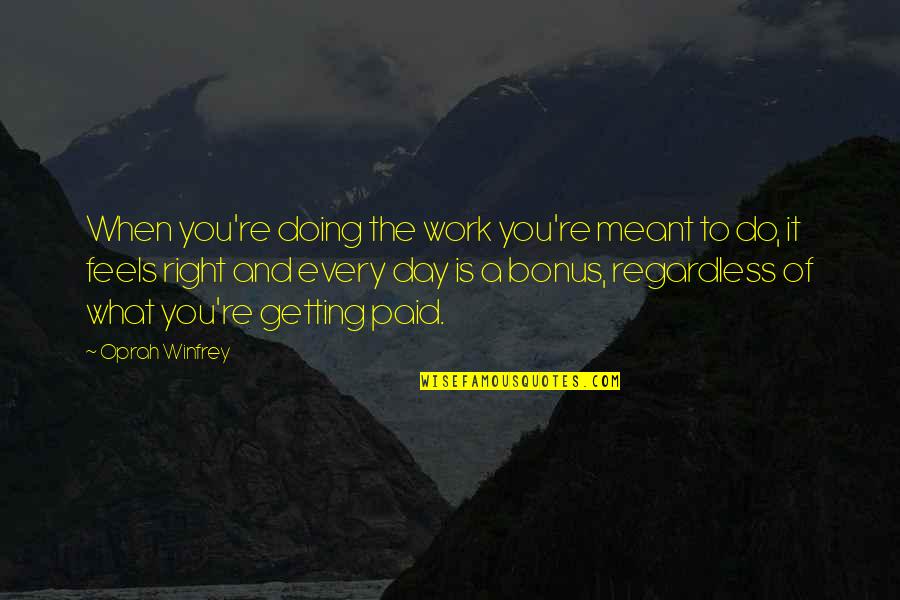 Doing What Feels Right Quotes By Oprah Winfrey: When you're doing the work you're meant to