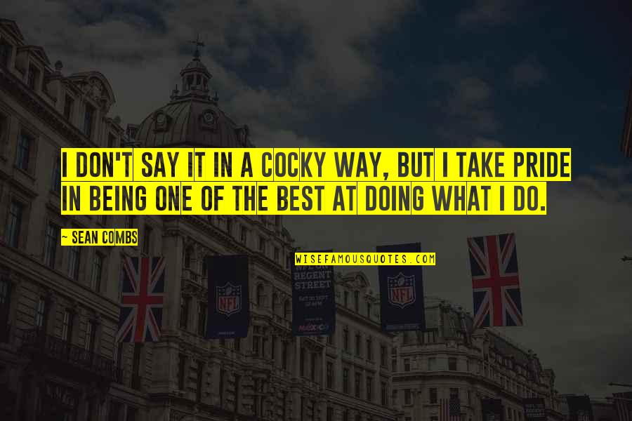 Doing What I Do Best Quotes By Sean Combs: I don't say it in a cocky way, Doing What I Do Best Quotes By Sean Combs: I don't say it in a cocky way,