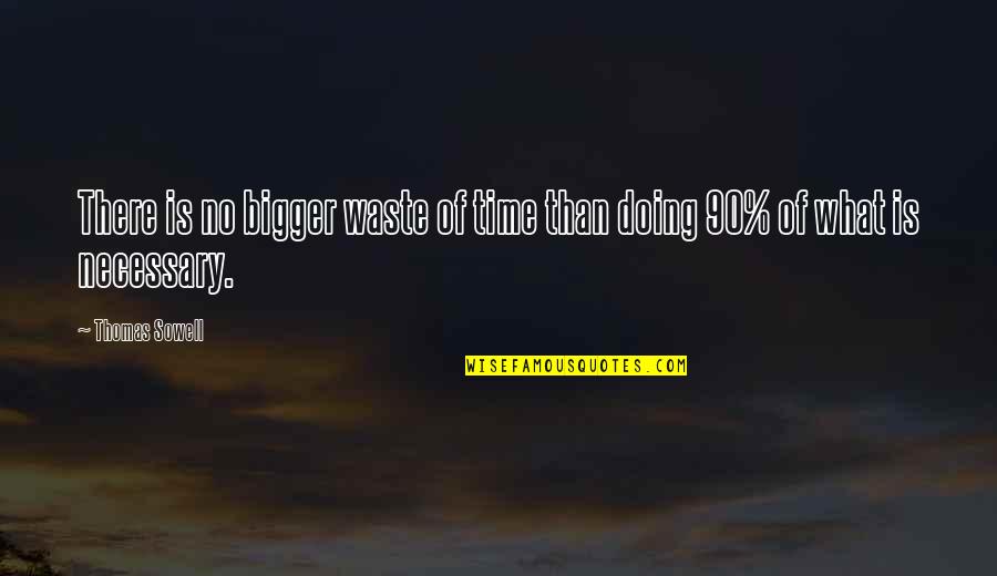 Doing What Is Necessary Quotes By Thomas Sowell: There is no bigger waste of time than