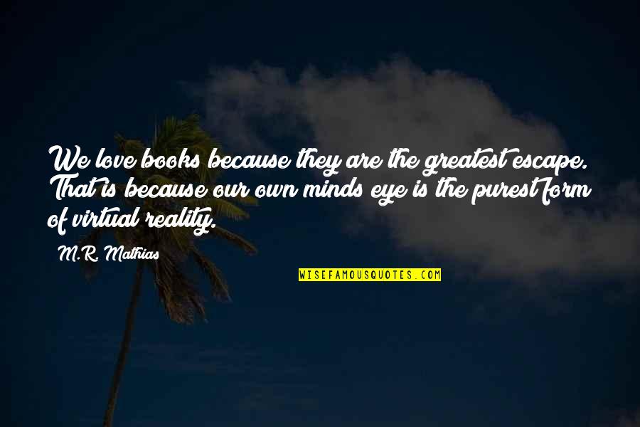 Doing What Makes You Happy In Life Quotes By M.R. Mathias: We love books because they are the greatest