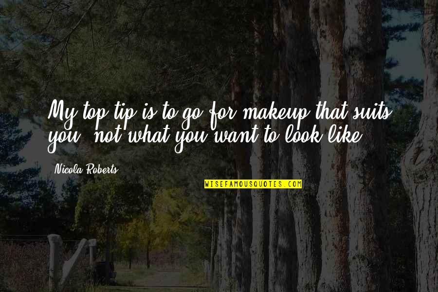 Doing What Others Won't Quotes By Nicola Roberts: My top tip is to go for makeup