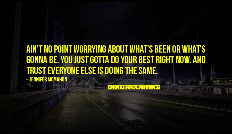 Doing What Right Quotes By Jennifer McMahon: Ain't no point worrying about what's been or