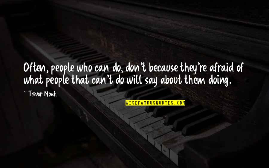 Doing What They Say You Can't Quotes By Trevor Noah: Often, people who can do, don't because they're