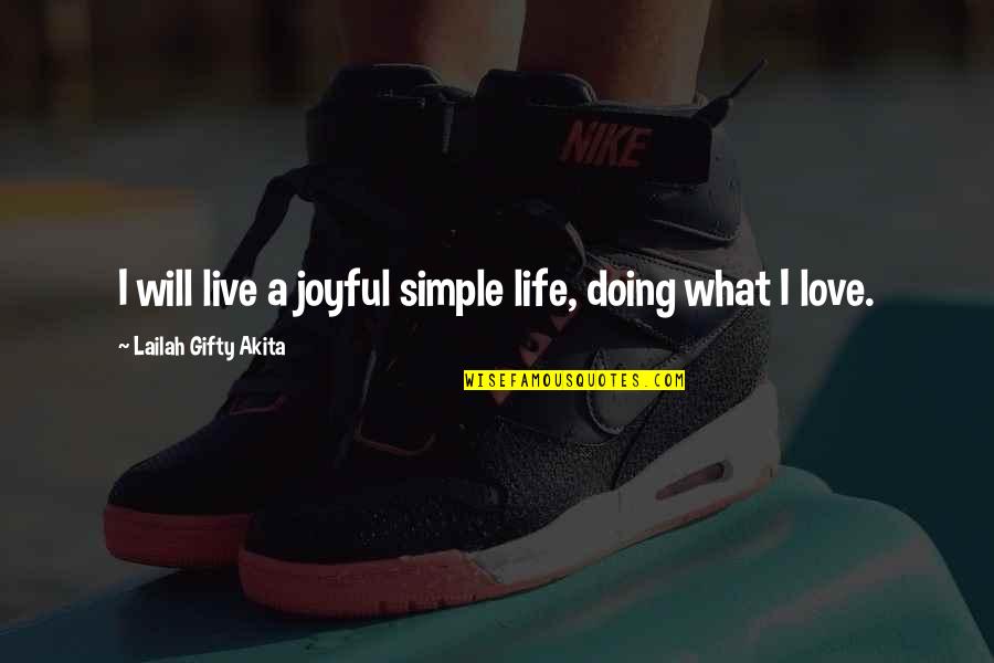 Doing What U Love Quotes By Lailah Gifty Akita: I will live a joyful simple life, doing