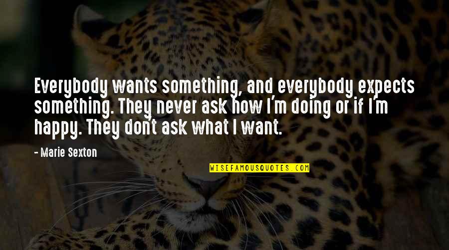 Doing What U Want Quotes By Marie Sexton: Everybody wants something, and everybody expects something. They